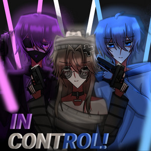 IN CONTROL! by ☆ThatDaylight☆, aquasd3ath, ChxmicaL, cultw3b