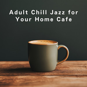 Adult Chill Jazz for Your Home Cafe