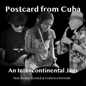 Postcard from Cuba - REMIX by An Intercontinental Jam, Randy Resnick, Federica Perrotti