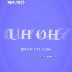 UH OH - SLOOW + REVERB by BEHAART, L.MORA