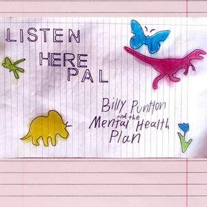 Listen Here Pal by Billy Puntton & The Mental Health Plan