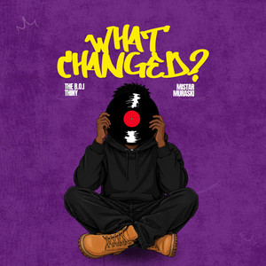 WHAT CHANGED? by The B.O.I Thiny, MISTAR MURASAKI