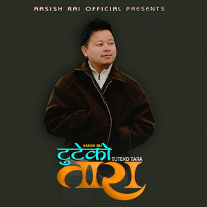 Aasish Rai - Tuteko Tara