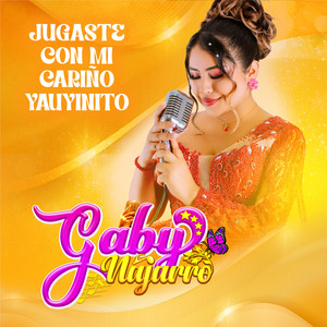 Gaby Najarro - Jugaste con mi cariño yauyinito