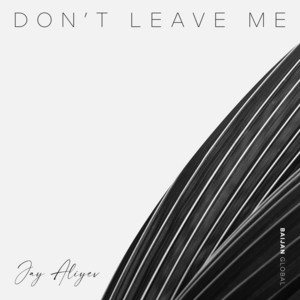 Don't Leave Me by Jay Aliyev
