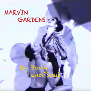 Marvin Gardens - My Body & Soul