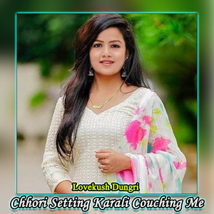 Love Kush Dungri - Chhori Setting Karali Couching Me