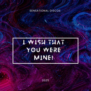 Sensational Discos - I Wish That You Were Mine!