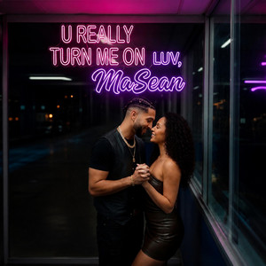 U Really Turn Me On by MaSean