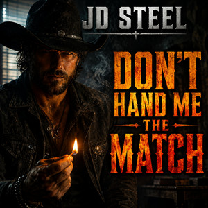 Don't Hand Me The Match by JD Steel