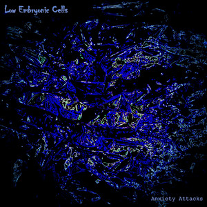 Anxiety Attacks by Low Embryonic Cells