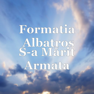 Formatia Albatros - S-a Mărit Armata