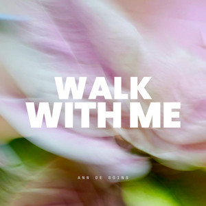 Walk With Me by Ann De Soins
