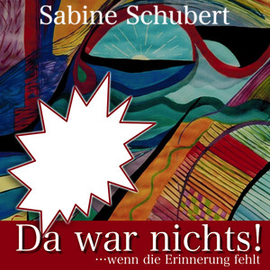Da war nichts! ... wenn die Erinnerung fehlt (Autobiografie über die Auswirkungen sexueller Gewalt im Säuglings- und Kleinkindalter)