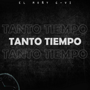 TANTO TIEMPO by EL MOÑY G-VI