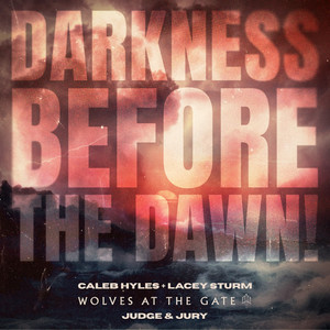 DARKNESS BEFORE THE DAWN! by Caleb Hyles, Lacey Sturm, Wolves At The Gate, Judge & Jury