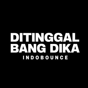 Ditinggal Bang Dika Indobounce - Remix by Dika