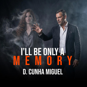 I'll be only a memory by D. Cunha Miguel