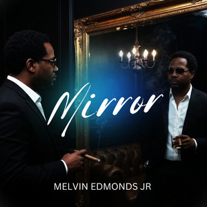 Mirror by Melvin Edmonds JR