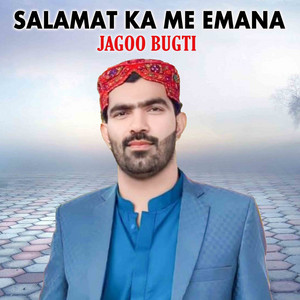 Jagoo Bugti - Salamat Ka Me Emana