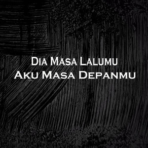 Dia Masa Lalumu, Aku Masa Depanmu by ASWIN JAK