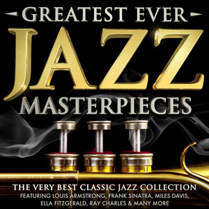 Greatest Ever Jazz Masterpieces - The Very Best Classic Jazz 