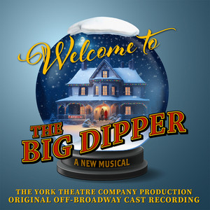 Welcome To The Big Dipper (Original Cast Recording) - Album by