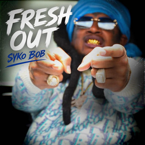 FRESH OUT by Syko Bob
