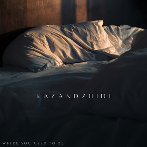 Where You Used to Be by Kazandzhidi