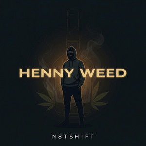 Henny Weed by GrindGangTV, N8tShift