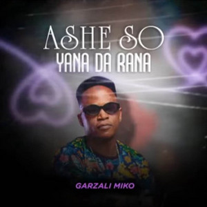 Garzali Miko - Ashe So Yana Da Rana
