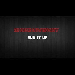 Run It Up by Smoke DiVenchy