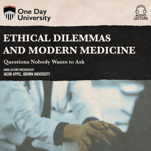 Ethical Dilemmas and Modern Medicine - Questions Nobody Wants to Ask (Unabridged)