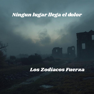 Ningun lugar llega el dolor by Los Zodiacos Fuerza
