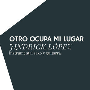 Otro Ocupa Mi Lugar Instrumental Saxo Y Guitarra by Jindrick Lopez