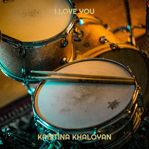 Kristina Khaloyan - I Love You