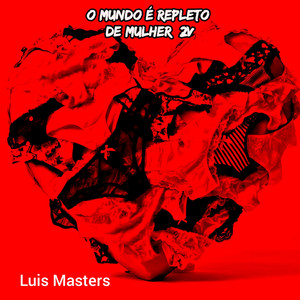 O mundo é repleto de mulher 2V by Luis Masters
