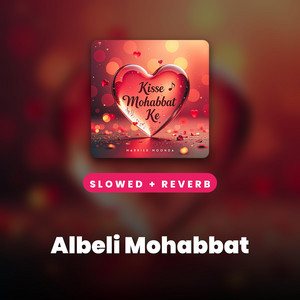 Albeli Mohabbat - Slowed + Reverb
