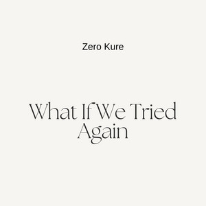 What if we tried again by Zero Kure
