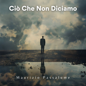 Ciò Che Non Diciamo by Maurizio Passalume