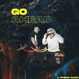 Pheno Gang - Go Ahead