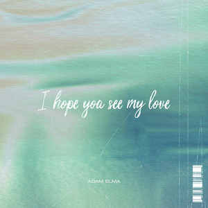 I hope you see my love by Adam Elma