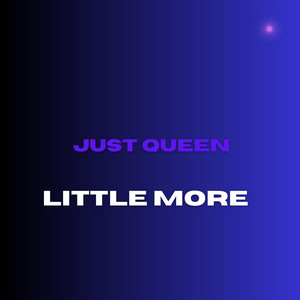 Little More by JUST QUEEX