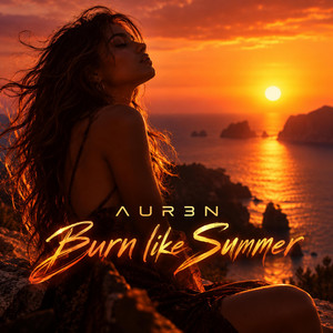 Burn Like Summer by AUR3N