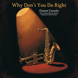 Why Don't You Do Right? (feat. Bruno Marini, Cesare Mecca & Alex Orciari) by Gianni Cazzola, Bruno Marini, Cesare Mecca, Alex Orciari