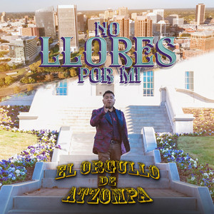 EL ORGULLO DE AZTOMPA - NO LLORES POR MI