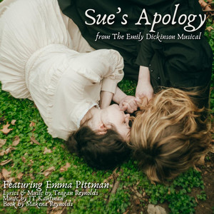 Sue's Apology - The Emily Dickinson Musical Concept Album by Teagan Reynolds, JT Kaufman, The Emily Dickinson Musical, Emma Pittman