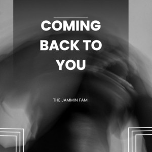 Coming Back to You by The Jammin Fam