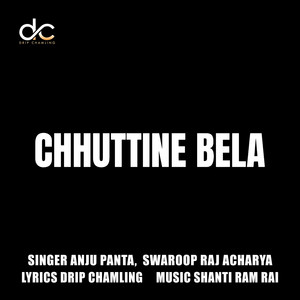 Drip Chamling - Chhuttine Bela (with Anju Panta) (feat. Anju Panta)