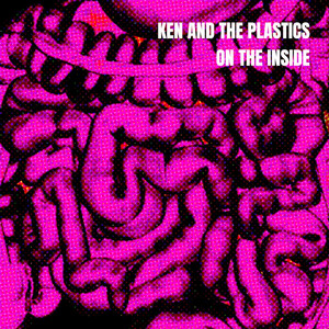 ON THE INSIDE by Ken and the Plastics